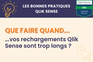 Bonne pratique : que faire lorsque vos rechargements Qlik Sense sont trop longs ?